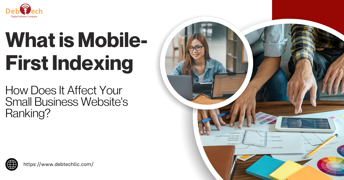 What is Mobile-First Indexing and How Does It Affect Your Small Business Website's Ranking?