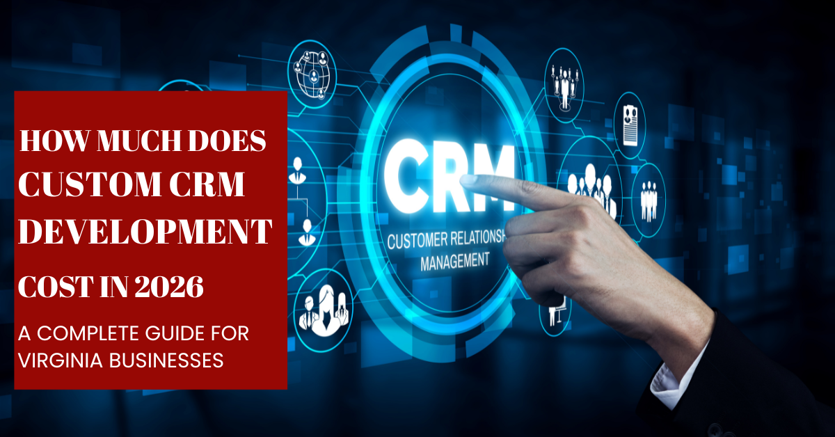 custom CRM development cost, CRM development cost 2026, custom CRM software development, CRM software cost, custom CRM development Virginia, CRM development services Virginia, CRM development Ashburn VA, custom business software development, custom CRM software, CRM development company Virginia