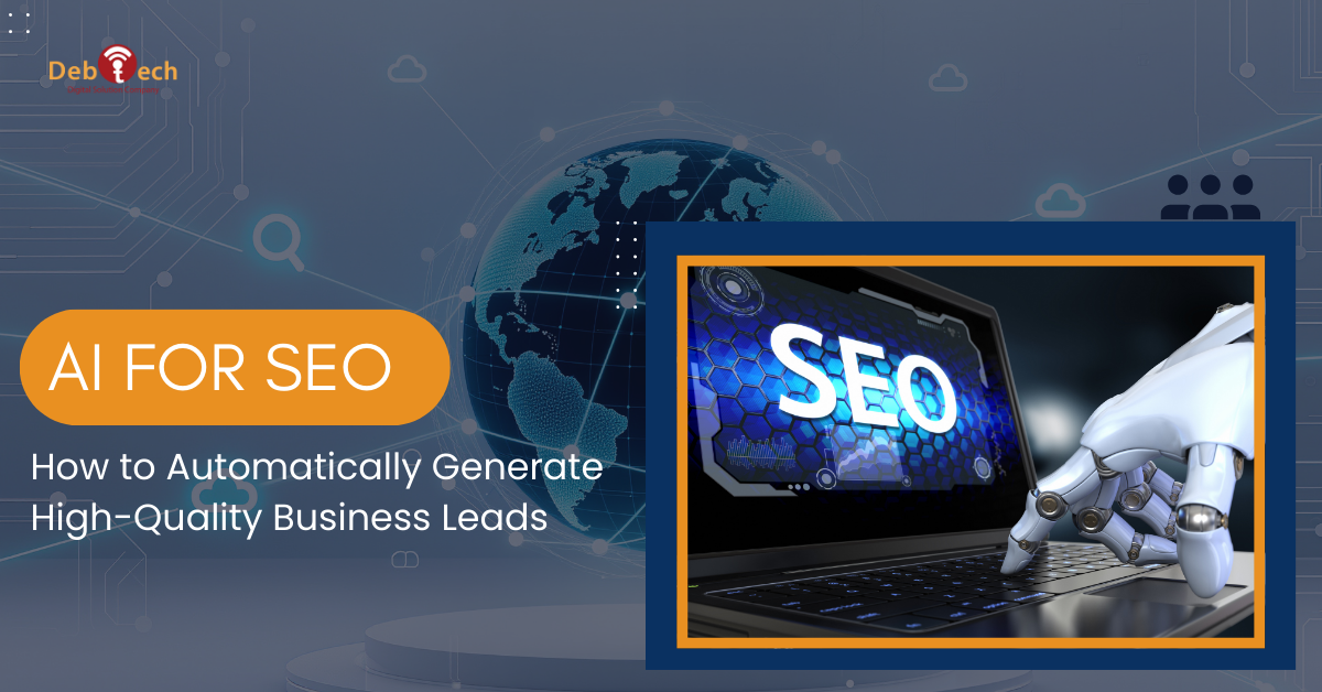 AI for SEO, AI SEO lead generation, AI powered SEO, automated SEO leads, SEO automation, AI SEO tools, business lead generation SEO, AI digital marketing, SEO with artificial intelligence, DebTech LLC SEO services