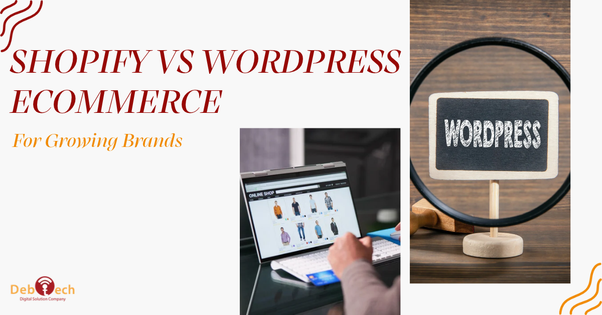 Shopify vs WordPress ecommerce, Shopify vs WooCommerce, WordPress ecommerce, ecommerce website development, Shopify ecommerce, WooCommerce development, ecommerce SEO, ecommerce platform comparison, ecommerce website design, growing brands ecommerce