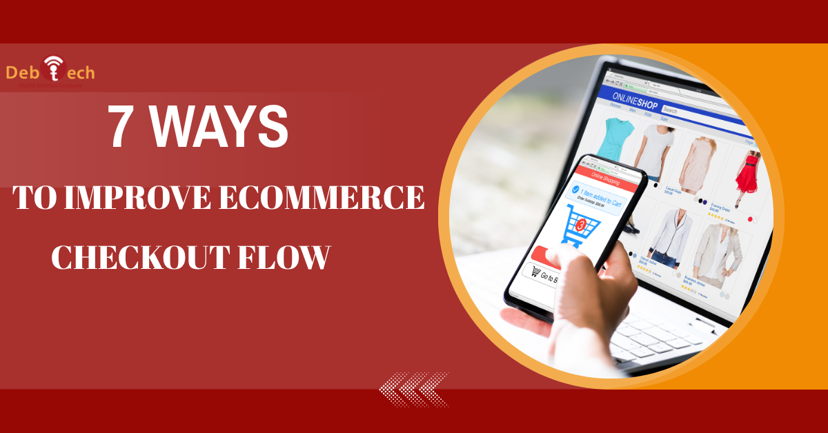 improve ecommerce checkout flow, ecommerce checkout optimization, ecommerce checkout process, reduce checkout abandonment, ecommerce conversion optimization, mobile checkout optimization, checkout page optimization, ecommerce website development