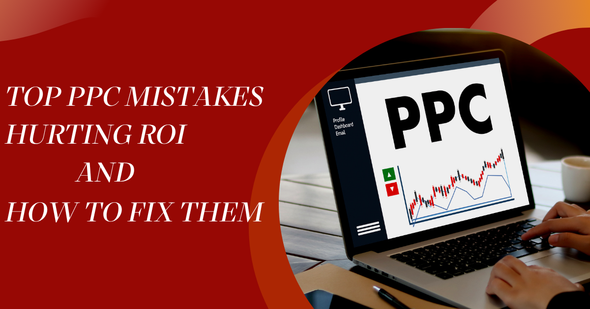 PPC mistakes, PPC mistakes hurting ROI, PPC management, PPC optimization, Google Ads, PPC ROI, paid advertising, PPC campaign management, PPC strategy, PPC services Ashburn VA, PPC agency Northern Virginia