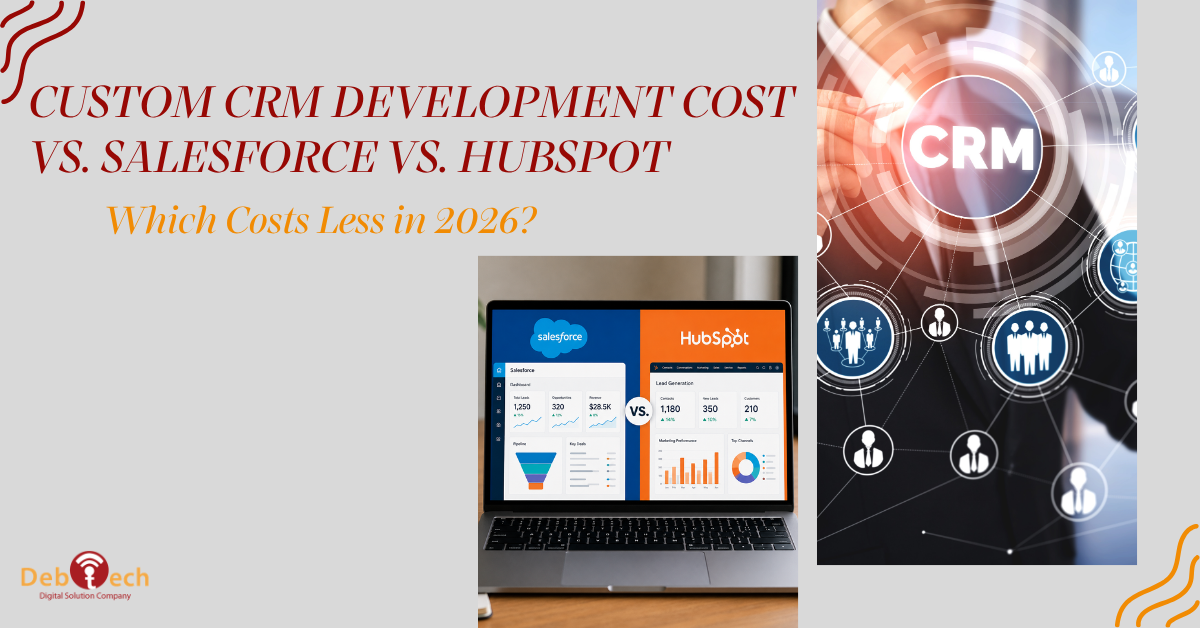 Custom CRM Development Cost vs. Salesforce vs. HubSpot: Which Costs Less in 2026?